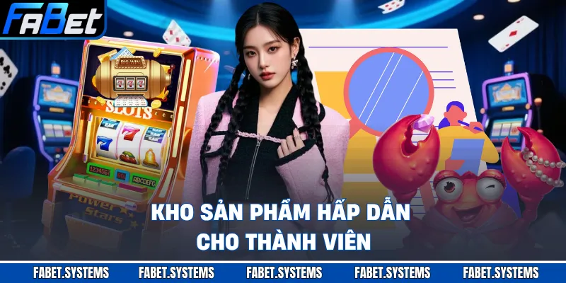 Kho sản phẩm hấp dẫn cho thành viên